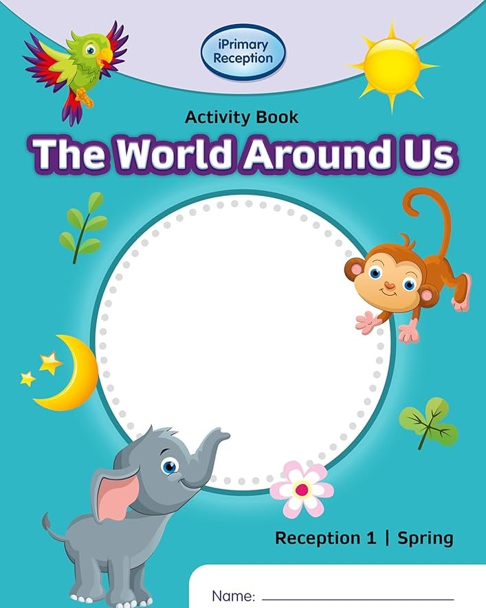 IPRIMARY RECEPTION ACTIVITY BOOK: WORLD AROUND US RECEPTION 1 SPRING